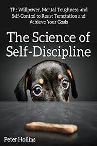 The Science of Self-Discipline by Peter Hollins