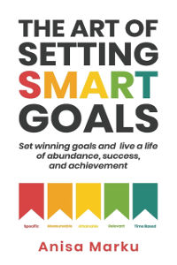 The Art of Setting Smart Goals by Anisa Marku